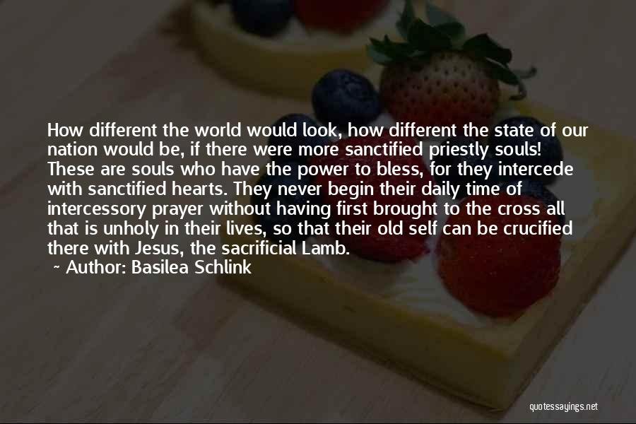 Basilea Schlink Quotes: How Different The World Would Look, How Different The State Of Our Nation Would Be, If There Were More Sanctified