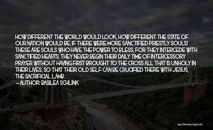 Basilea Schlink Quotes: How Different The World Would Look, How Different The State Of Our Nation Would Be, If There Were More Sanctified