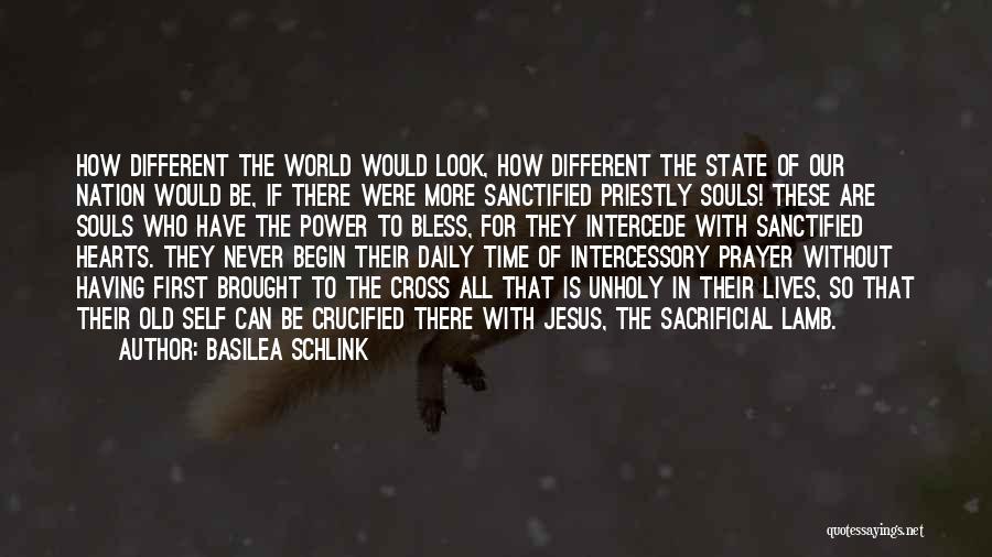 Basilea Schlink Quotes: How Different The World Would Look, How Different The State Of Our Nation Would Be, If There Were More Sanctified