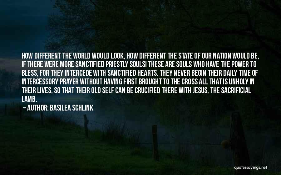 Basilea Schlink Quotes: How Different The World Would Look, How Different The State Of Our Nation Would Be, If There Were More Sanctified