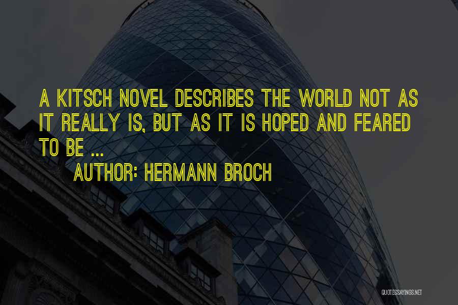 Hermann Broch Quotes: A Kitsch Novel Describes The World Not As It Really Is, But As It Is Hoped And Feared To Be