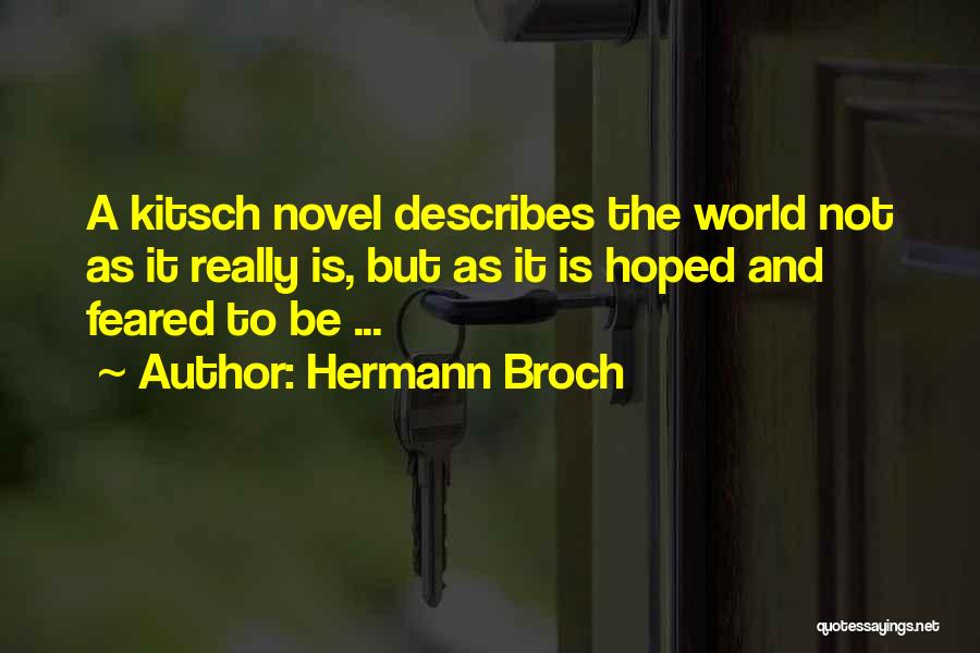 Hermann Broch Quotes: A Kitsch Novel Describes The World Not As It Really Is, But As It Is Hoped And Feared To Be