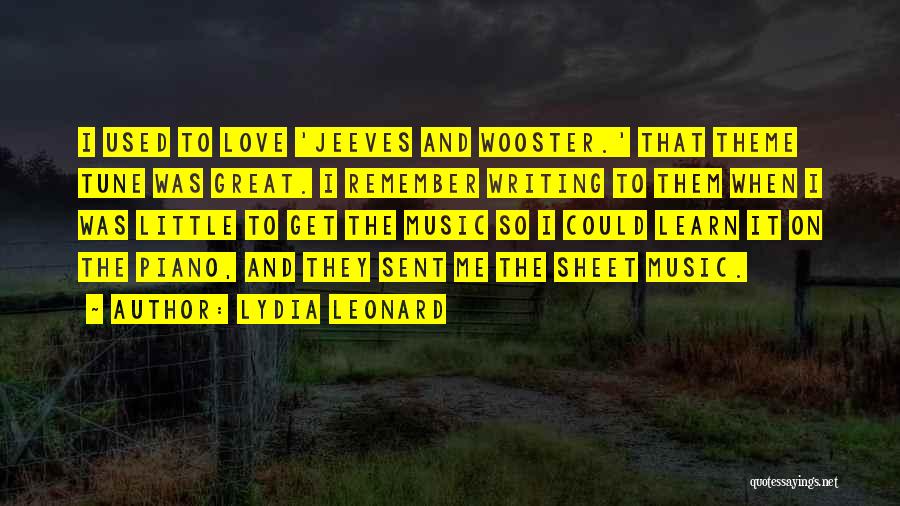 Lydia Leonard Quotes: I Used To Love 'jeeves And Wooster.' That Theme Tune Was Great. I Remember Writing To Them When I Was