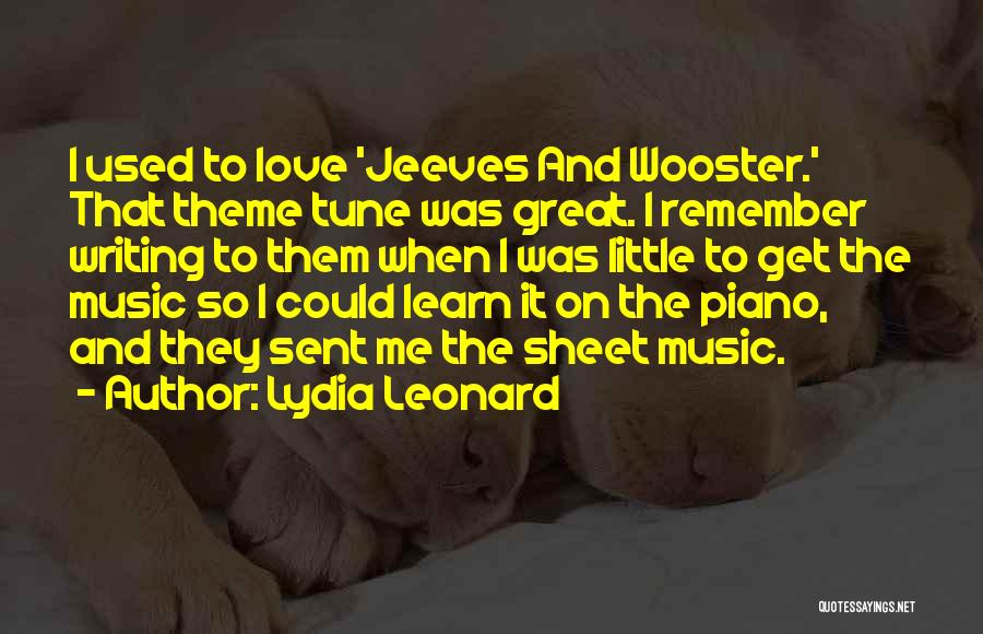 Lydia Leonard Quotes: I Used To Love 'jeeves And Wooster.' That Theme Tune Was Great. I Remember Writing To Them When I Was