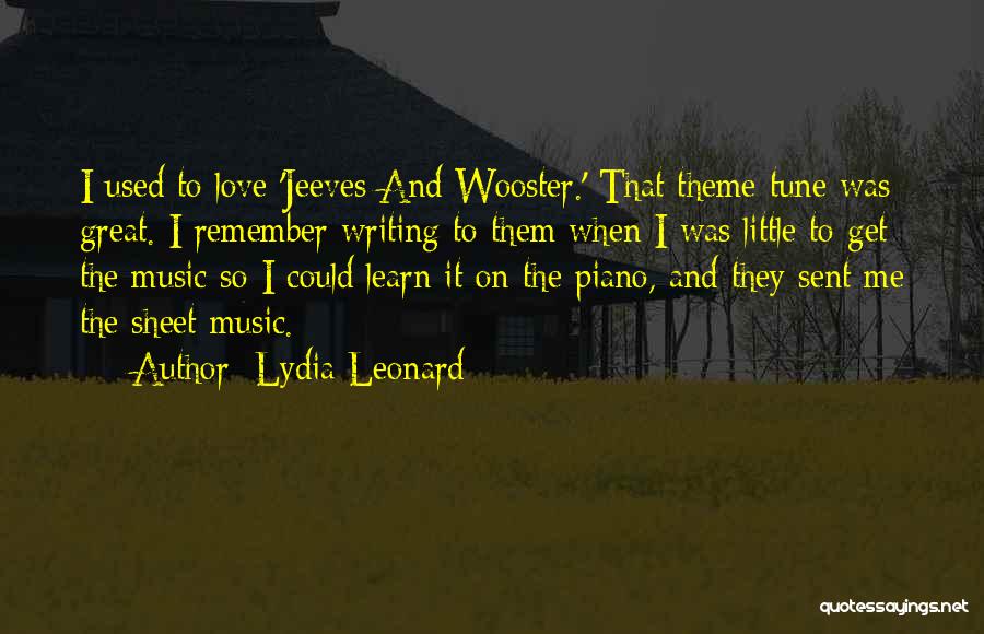 Lydia Leonard Quotes: I Used To Love 'jeeves And Wooster.' That Theme Tune Was Great. I Remember Writing To Them When I Was