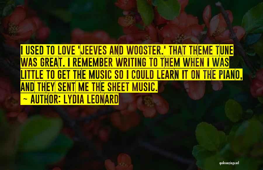 Lydia Leonard Quotes: I Used To Love 'jeeves And Wooster.' That Theme Tune Was Great. I Remember Writing To Them When I Was