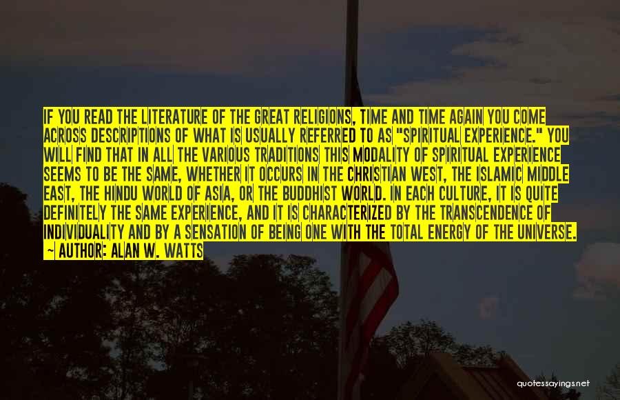 Alan W. Watts Quotes: If You Read The Literature Of The Great Religions, Time And Time Again You Come Across Descriptions Of What Is