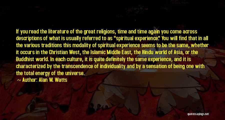 Alan W. Watts Quotes: If You Read The Literature Of The Great Religions, Time And Time Again You Come Across Descriptions Of What Is