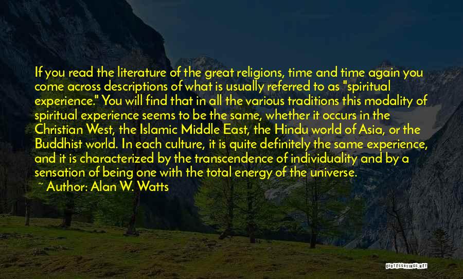 Alan W. Watts Quotes: If You Read The Literature Of The Great Religions, Time And Time Again You Come Across Descriptions Of What Is