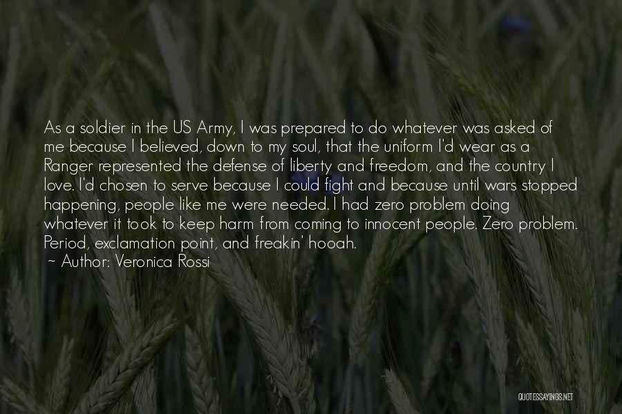 Veronica Rossi Quotes: As A Soldier In The Us Army, I Was Prepared To Do Whatever Was Asked Of Me Because I Believed,