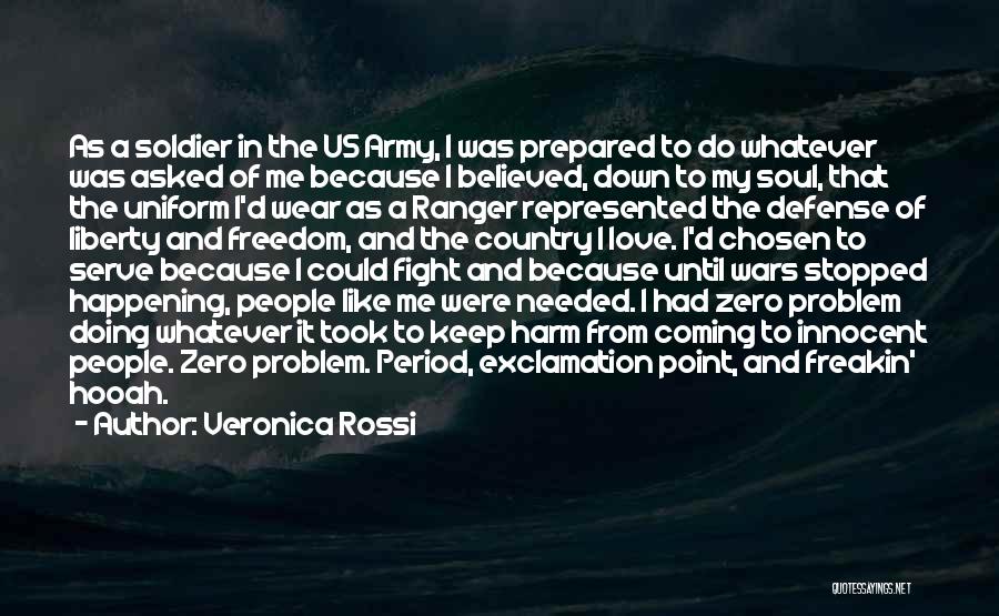 Veronica Rossi Quotes: As A Soldier In The Us Army, I Was Prepared To Do Whatever Was Asked Of Me Because I Believed,