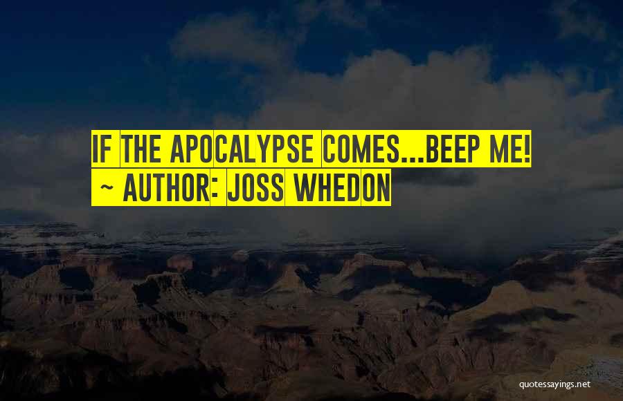 Joss Whedon Quotes: If The Apocalypse Comes...beep Me!