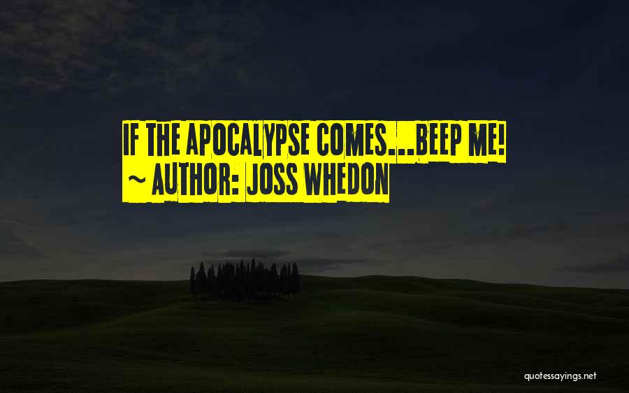 Joss Whedon Quotes: If The Apocalypse Comes...beep Me!