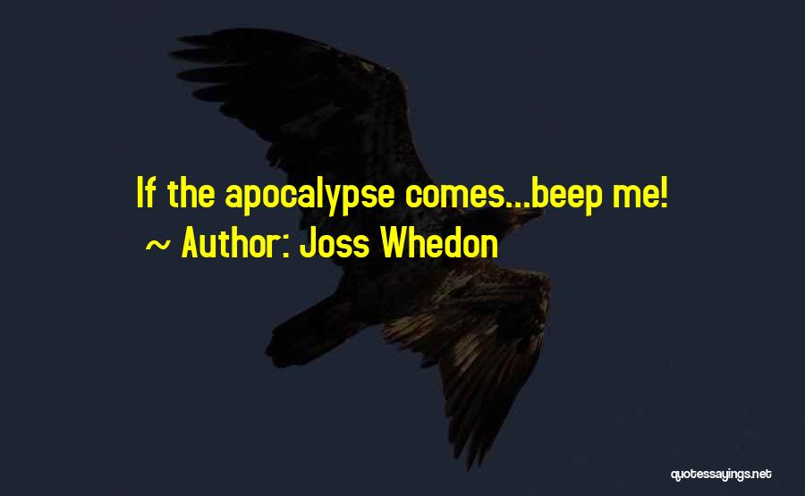 Joss Whedon Quotes: If The Apocalypse Comes...beep Me!