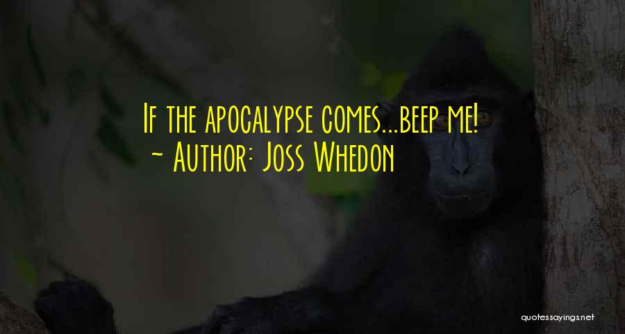Joss Whedon Quotes: If The Apocalypse Comes...beep Me!