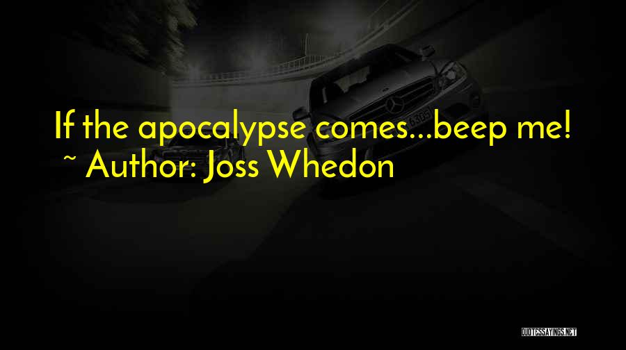 Joss Whedon Quotes: If The Apocalypse Comes...beep Me!