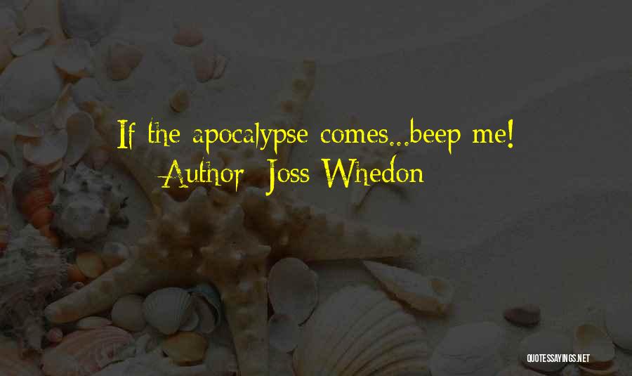 Joss Whedon Quotes: If The Apocalypse Comes...beep Me!