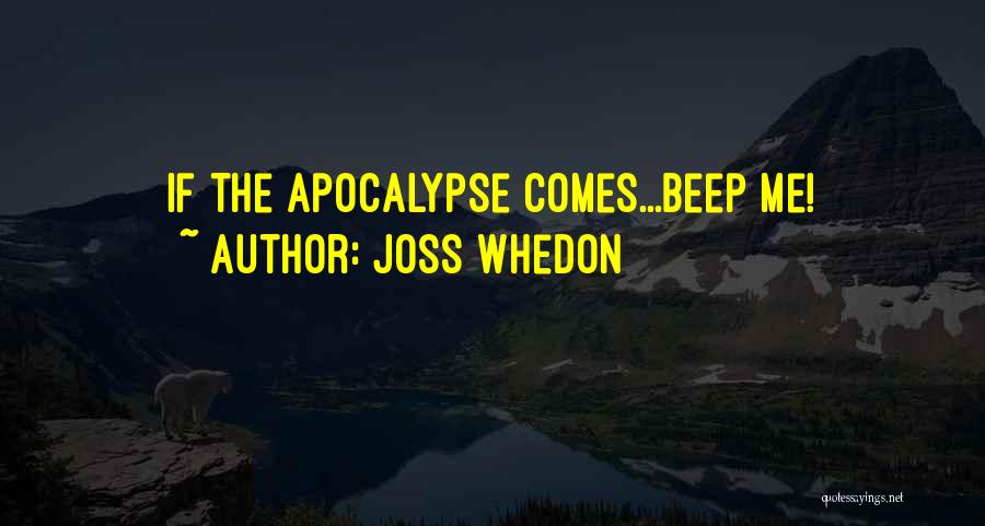 Joss Whedon Quotes: If The Apocalypse Comes...beep Me!