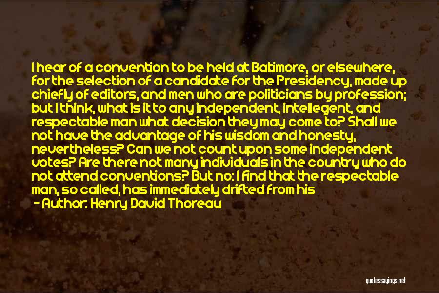 Henry David Thoreau Quotes: I Hear Of A Convention To Be Held At Baltimore, Or Elsewhere, For The Selection Of A Candidate For The