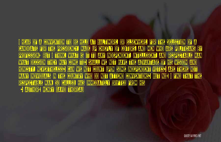 Henry David Thoreau Quotes: I Hear Of A Convention To Be Held At Baltimore, Or Elsewhere, For The Selection Of A Candidate For The