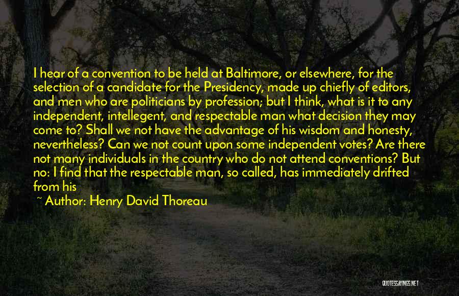 Henry David Thoreau Quotes: I Hear Of A Convention To Be Held At Baltimore, Or Elsewhere, For The Selection Of A Candidate For The