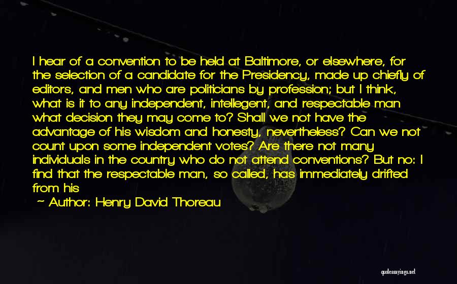 Henry David Thoreau Quotes: I Hear Of A Convention To Be Held At Baltimore, Or Elsewhere, For The Selection Of A Candidate For The