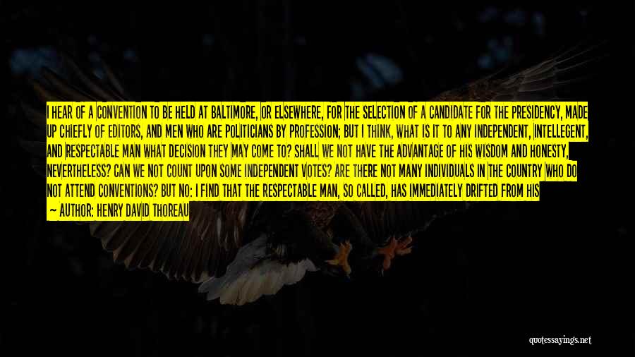 Henry David Thoreau Quotes: I Hear Of A Convention To Be Held At Baltimore, Or Elsewhere, For The Selection Of A Candidate For The