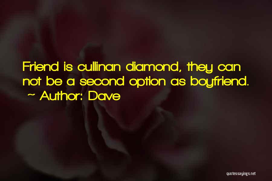 Dave Quotes: Friend Is Cullinan Diamond, They Can Not Be A Second Option As Boyfriend.