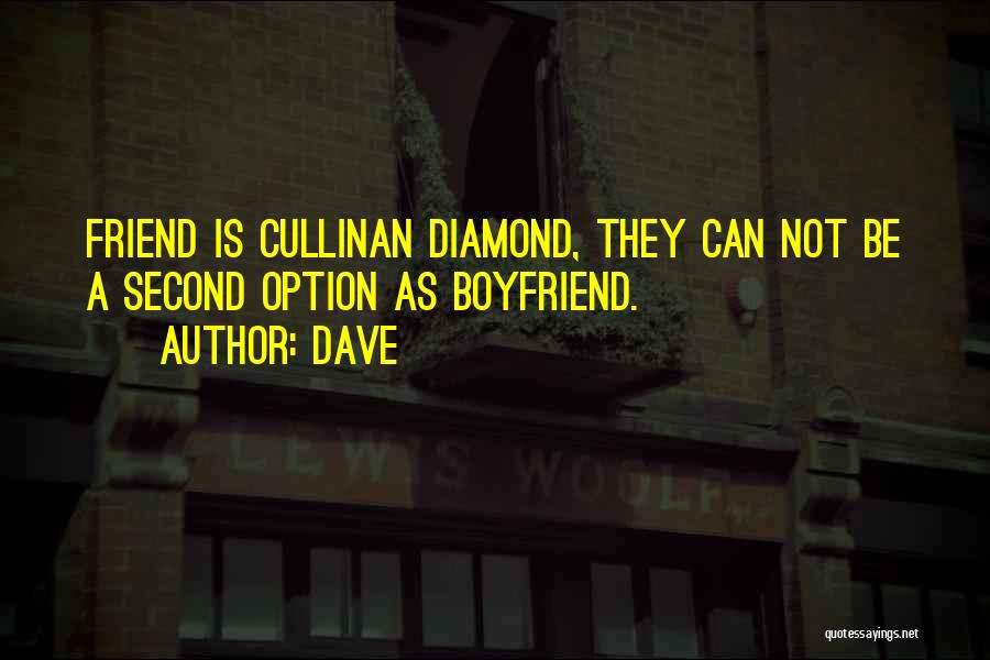 Dave Quotes: Friend Is Cullinan Diamond, They Can Not Be A Second Option As Boyfriend.