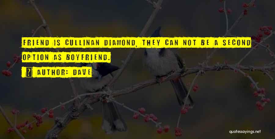 Dave Quotes: Friend Is Cullinan Diamond, They Can Not Be A Second Option As Boyfriend.