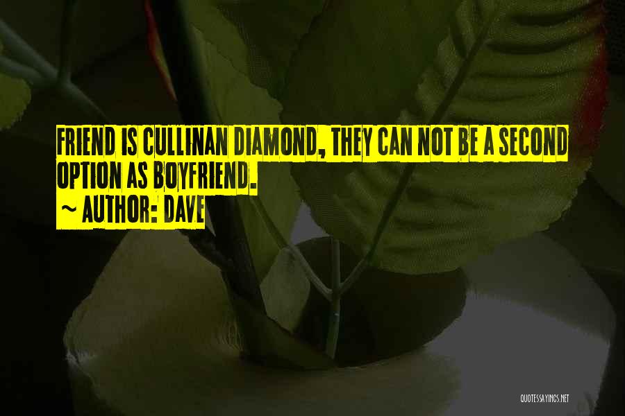 Dave Quotes: Friend Is Cullinan Diamond, They Can Not Be A Second Option As Boyfriend.