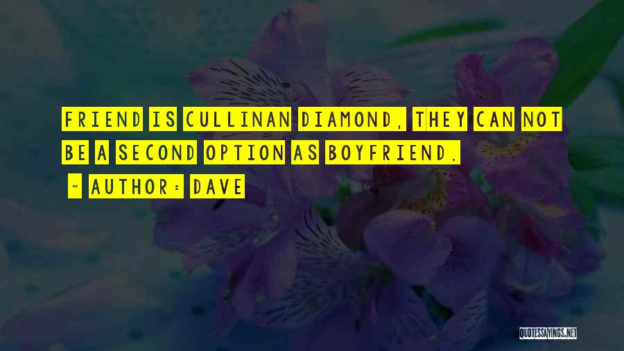 Dave Quotes: Friend Is Cullinan Diamond, They Can Not Be A Second Option As Boyfriend.