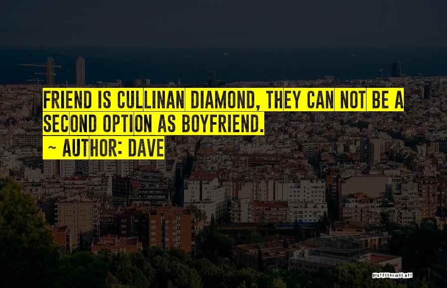 Dave Quotes: Friend Is Cullinan Diamond, They Can Not Be A Second Option As Boyfriend.