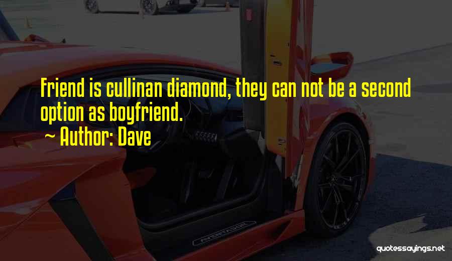 Dave Quotes: Friend Is Cullinan Diamond, They Can Not Be A Second Option As Boyfriend.