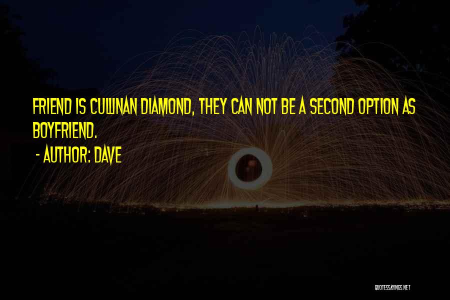 Dave Quotes: Friend Is Cullinan Diamond, They Can Not Be A Second Option As Boyfriend.