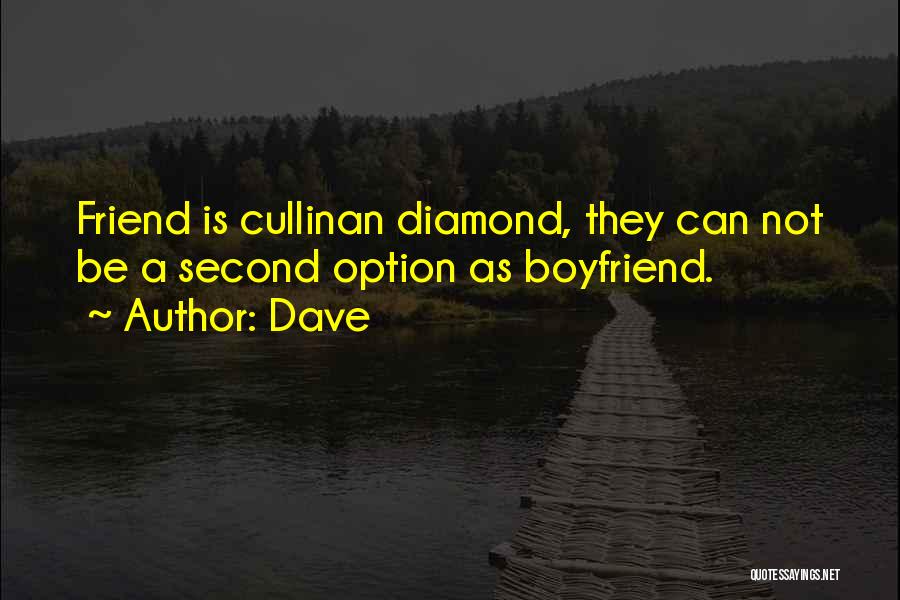 Dave Quotes: Friend Is Cullinan Diamond, They Can Not Be A Second Option As Boyfriend.