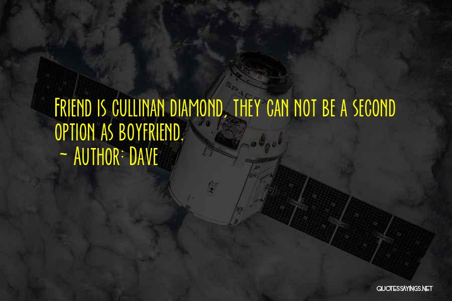 Dave Quotes: Friend Is Cullinan Diamond, They Can Not Be A Second Option As Boyfriend.