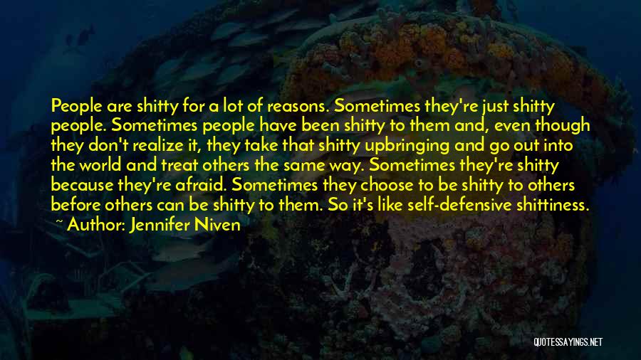 Jennifer Niven Quotes: People Are Shitty For A Lot Of Reasons. Sometimes They're Just Shitty People. Sometimes People Have Been Shitty To Them