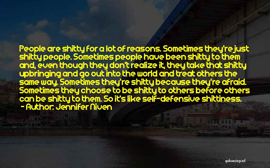 Jennifer Niven Quotes: People Are Shitty For A Lot Of Reasons. Sometimes They're Just Shitty People. Sometimes People Have Been Shitty To Them