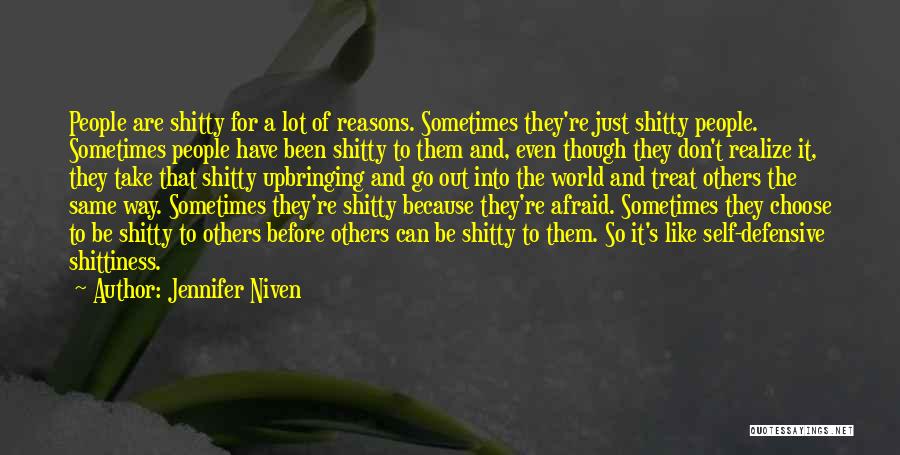 Jennifer Niven Quotes: People Are Shitty For A Lot Of Reasons. Sometimes They're Just Shitty People. Sometimes People Have Been Shitty To Them