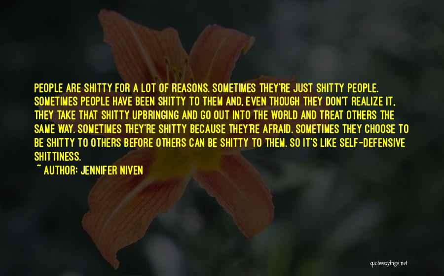 Jennifer Niven Quotes: People Are Shitty For A Lot Of Reasons. Sometimes They're Just Shitty People. Sometimes People Have Been Shitty To Them