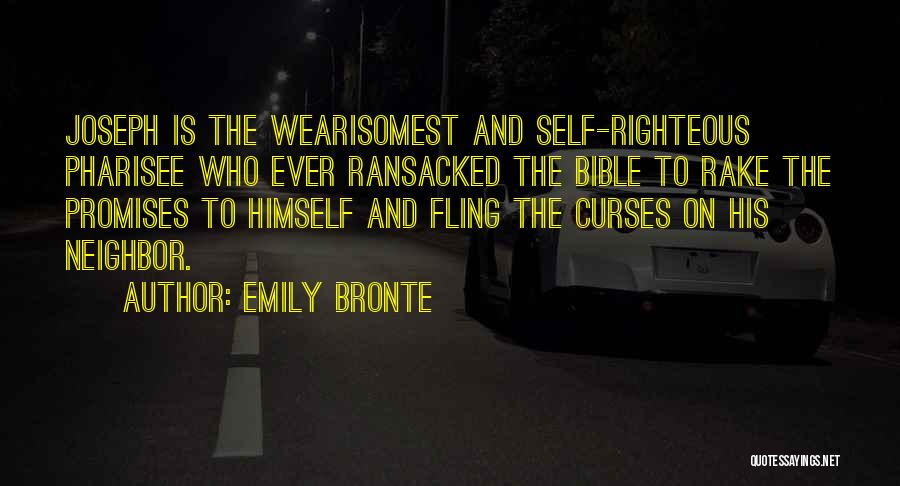 Emily Bronte Quotes: Joseph Is The Wearisomest And Self-righteous Pharisee Who Ever Ransacked The Bible To Rake The Promises To Himself And Fling