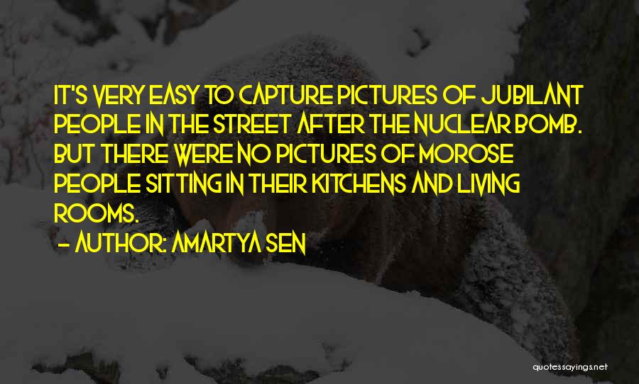 Amartya Sen Quotes: It's Very Easy To Capture Pictures Of Jubilant People In The Street After The Nuclear Bomb. But There Were No