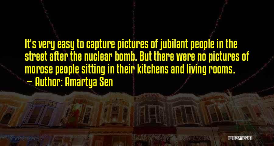 Amartya Sen Quotes: It's Very Easy To Capture Pictures Of Jubilant People In The Street After The Nuclear Bomb. But There Were No