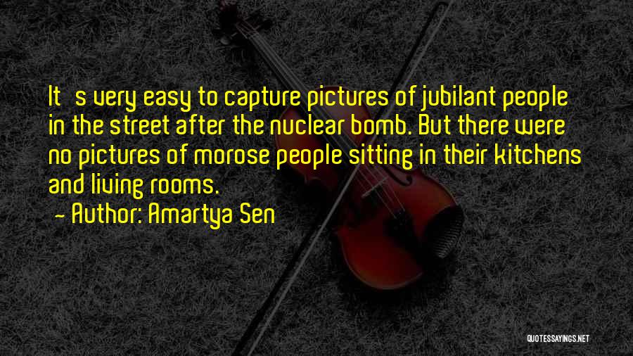 Amartya Sen Quotes: It's Very Easy To Capture Pictures Of Jubilant People In The Street After The Nuclear Bomb. But There Were No