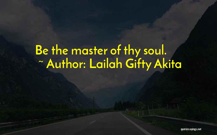 Lailah Gifty Akita Quotes: Be The Master Of Thy Soul.