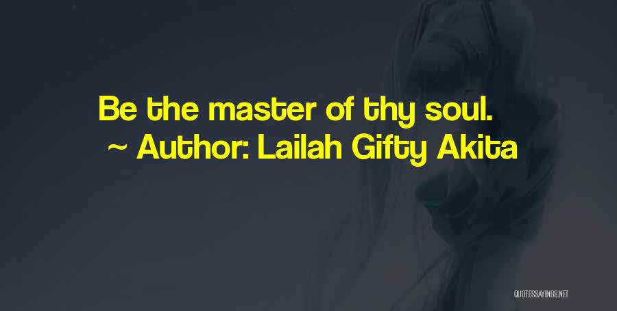 Lailah Gifty Akita Quotes: Be The Master Of Thy Soul.