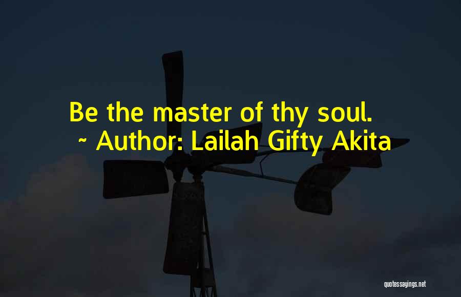 Lailah Gifty Akita Quotes: Be The Master Of Thy Soul.