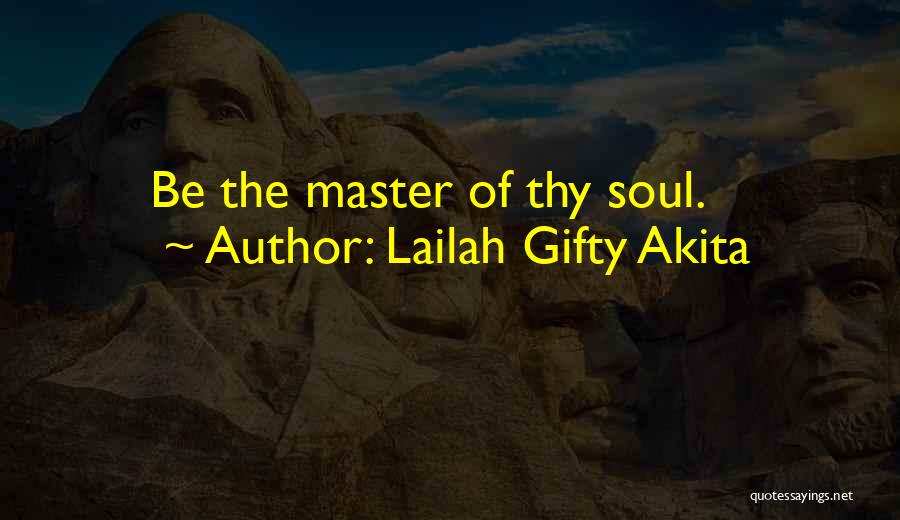 Lailah Gifty Akita Quotes: Be The Master Of Thy Soul.