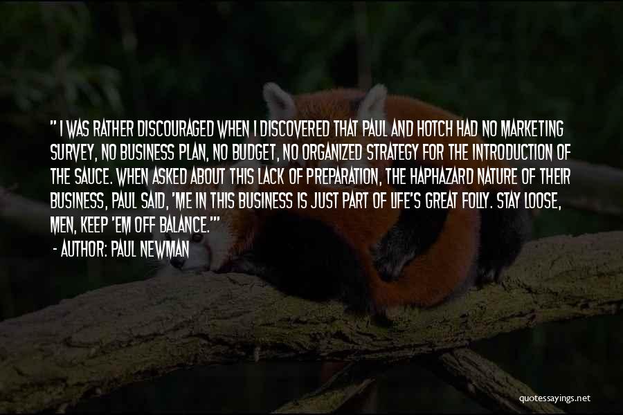 Paul Newman Quotes: I Was Rather Discouraged When I Discovered That Paul And Hotch Had No Marketing Survey, No Business Plan, No Budget,